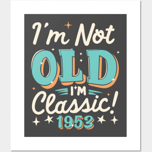 I'm Not Old I'm Classic 1953 Posters and Art